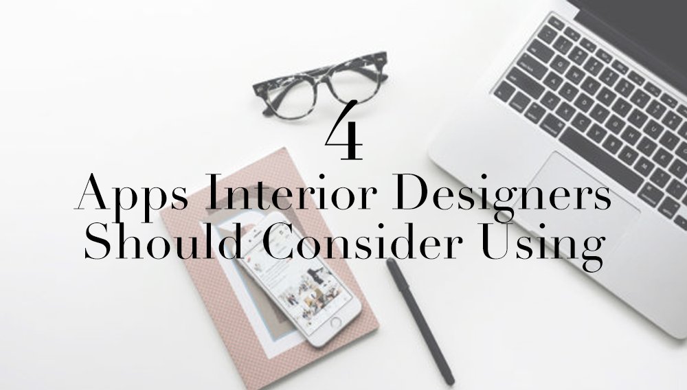 4 Apps Interior Designers Should Consider Using