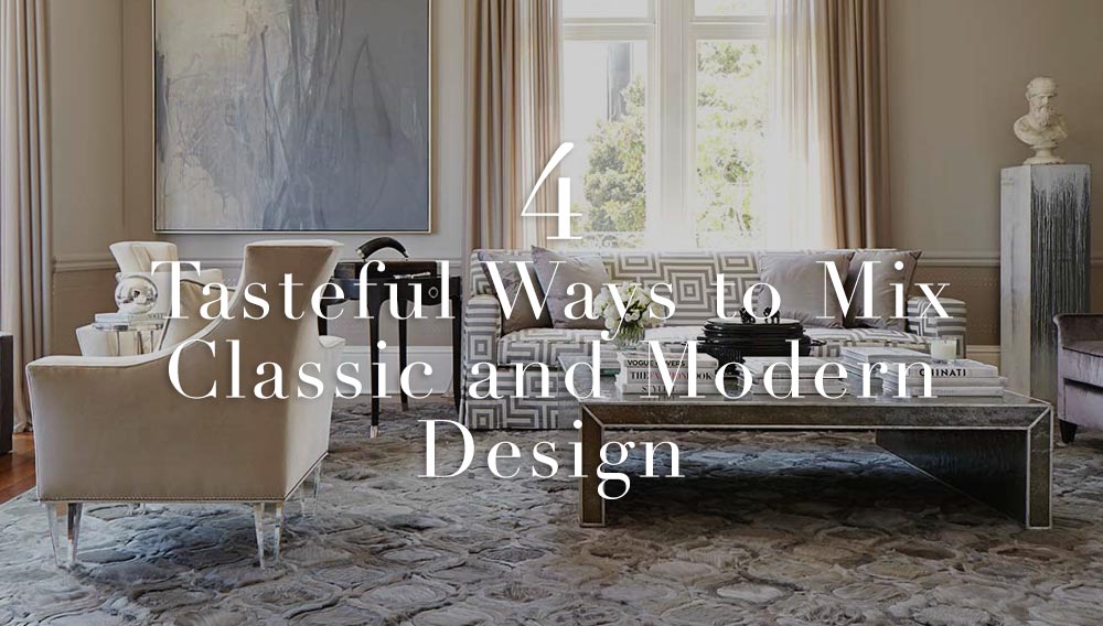4 Tasteful Ways To Mix Classic And Modern Design